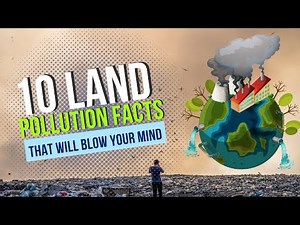 10 Land Pollution Facts That Will Blow Your Mind