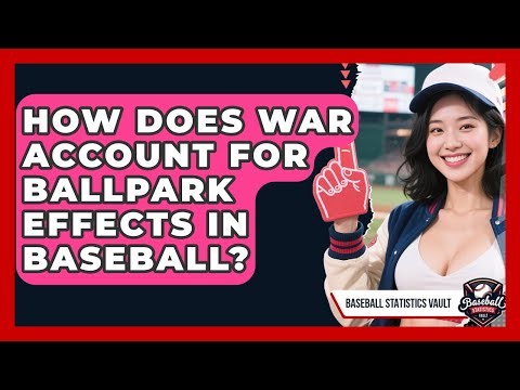 How Does WAR Account For Ballpark Effects In Baseball? - Baseball Statistics Vault