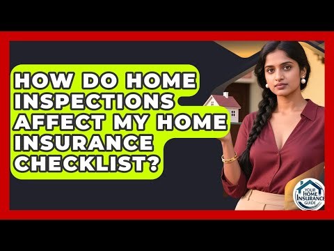 How Do Home Inspections Affect My Home Insurance Checklist? | Your Home Insurance Guide News