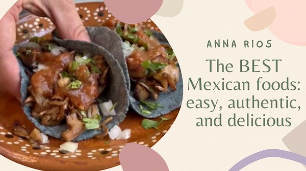 The BEST Mexican foods: easy, authentic, and delicious