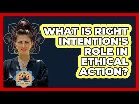 What Is Right Intention's Role In Ethical Action?