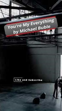 You're My Everything by Michael Buble