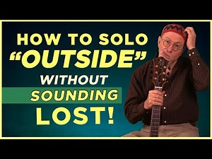 How to Solo "Outside" without sounding like you're LOST!