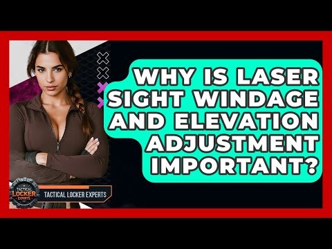 Why Is Laser Sight Windage And Elevation Adjustment Important? - Tactical Locker Experts