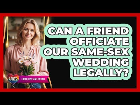 Can a Friend Officiate Our Same-Sex Wedding Legally?