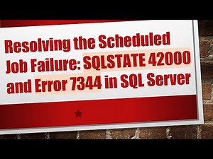 Resolving the Scheduled Job Failure: SQLSTATE 42000 and Error 7344 in SQL Server