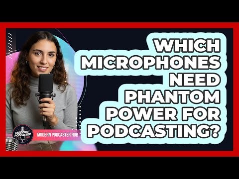 Which Microphones Need Phantom Power for Podcasting?