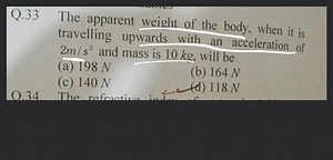The apparent weight of the body, when it is travelling upwards ... | Filo
