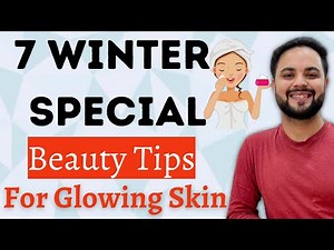 7 Winter Special BEAUTY TIPS For Glowing Winter Skin