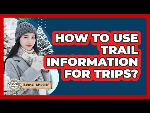 How To Use Trail Information For Trips?