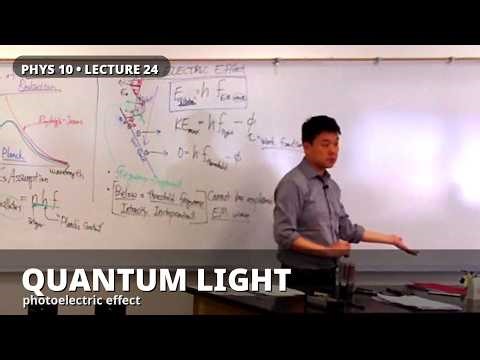 PHYS 10 - Lecture 24 - Quantum Nature of Light and Matter