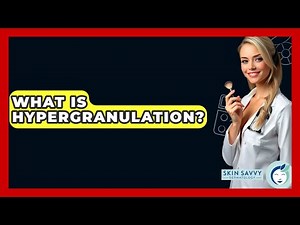 What Is Hypergranulation? - Skin Savvy Dermatology