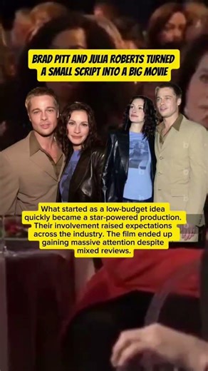 Brad Pitt and Julia Roberts Turned a Small Script Into a Big Movie