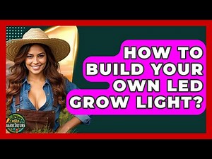 How To Build Your Own LED Grow Light? - The World of Agriculture
