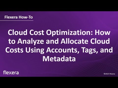 Optimizing Cost with Flexera | How to Analyze & Allocate Cloud Costs Using Accounts, Tags & Metadata