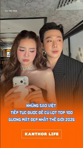 NHỮNG SAO VIỆT TIẾP TỤC ĐƯỢC ĐỀ CỬ LỌT TOP 100 GƯƠNG MẶT ĐẸP NHẤT THẾ GIỚI 2026 #saoviet