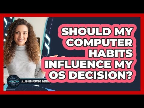 Should My Computer Habits Influence My OS Decision?