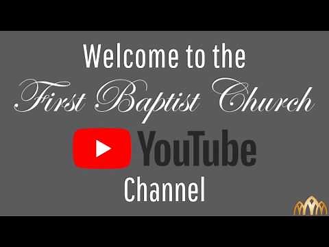 Welcome to First Baptist Church YouTube Channel