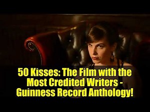 50 Kisses: The Film with the Most Credited Writers - Guinness Record Anthology!