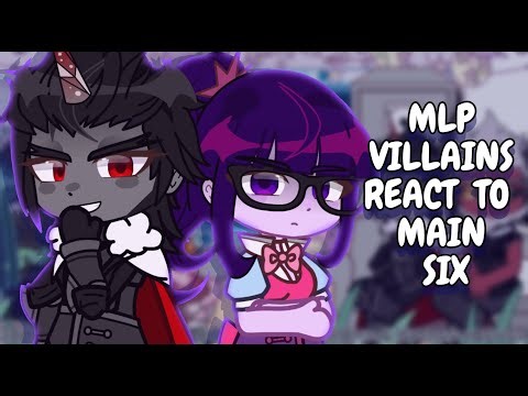 MLP Villains React To Main Six || Gacha React