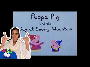 Peppa Pig and The Day at Snowy Mountain Book Read Aloud ASL Stories For Kids\Sign Language for Kids.