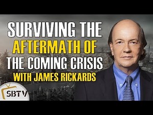 James Rickards Exclusive - Prepare Now to Survive the Aftermath of the Next Global Financial Crisis