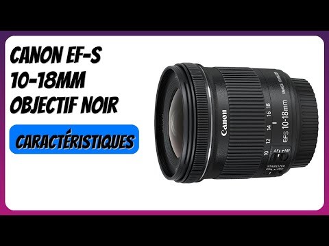 AVIS (2026) : Canon EF-S 10-18mm Objectif Noir. DÉTAILS