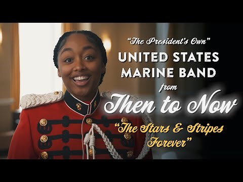 The United States Marine Band: From Then to Now - The Stars and Stripes Forever