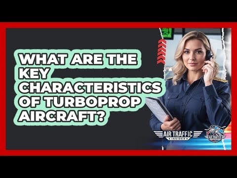 What Are The Key Characteristics Of Turboprop Aircraft?