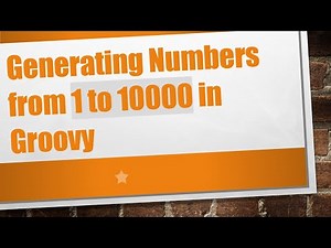 Generating Numbers from 1 to 10000 in Groovy