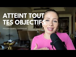 Comment fixer et atteindre tes objectifs | EP44 avec Maryam Gadery