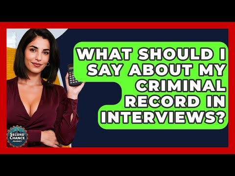 What Should I Say About My Criminal Record In Interviews? - Second Chance Journey