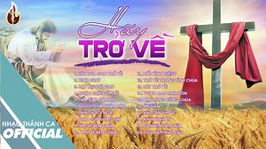 16K views · 1K reactions | Tuyển Tập Thánh Ca Mùa Chay 2021 - HÃY TRỞ VỀ | Nhạc Thánh Ca Mùa Chay Hay Nhất Hiện Nay | Nhạc Thánh Ca | Facebook