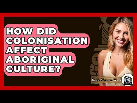 How Did Colonisation Affect Aboriginal Culture? - Inside Museum Walls