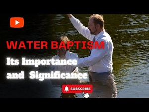 Water baptism it's importance and significance