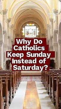 Why Do Catholics Worship on Sunday Instead of Saturday? The History of the Sabbath
