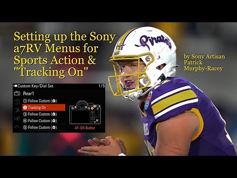 Sony a7RV Menu Settings for Shooting Sports with "Tracking On" 4K 60P 4:2:2