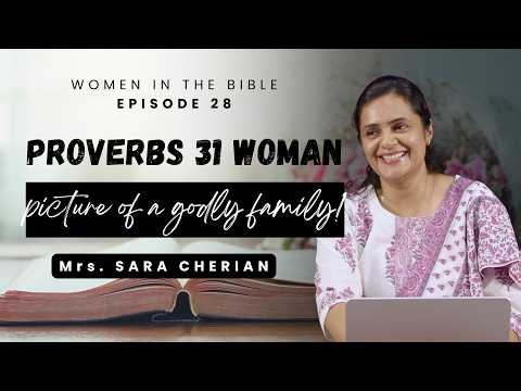 Proverbs 31 Woman: The picture of a godly family! | Women in the BIBLE Ep.28 | Mrs. Sara Cherian