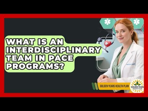 What Is An Interdisciplinary Team In PACE Programs? - Golden Years Health Plan