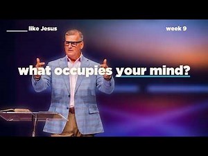 You Become What Occupies Your Mind – ____ Like Jesus (Part 9)