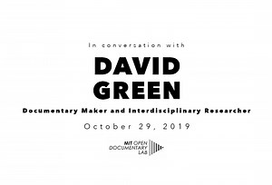 David Green | Documentary Maker and Interdisciplinary Researcher - MIT Open Documentary Lab