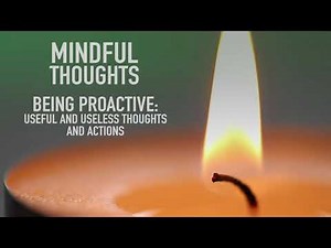Mindful Thoughts: Being Proactive - Useful and Useless Thoughts and Actions