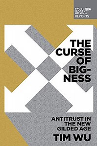 The Curse of Bigness: Antitrust in the New Gilded Age (Tim Wu) - The Worthy House • Towards A Politics of Future Past