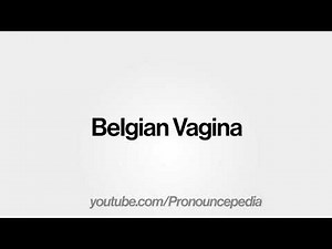 How to Pronounce Belgian Vagina in American English