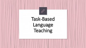 Task-Based Language Teaching - SlideServe