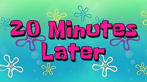 20 Minutes Later - Spongebob Time Cards