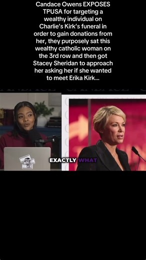 NEW: Candace Owens EXPOSES TPUSA for targeting a wealthy individual on Charlie’s Kirk’s funeral in order to gain donations from her, they purposely sat this wealthy catholic woman on the 3rd row and then got Stacey Sheridan to approach her asking her if she wanted to meet Erika Kirk… #candaceowens #charliekirk #erikakirk #tpusa #fyp