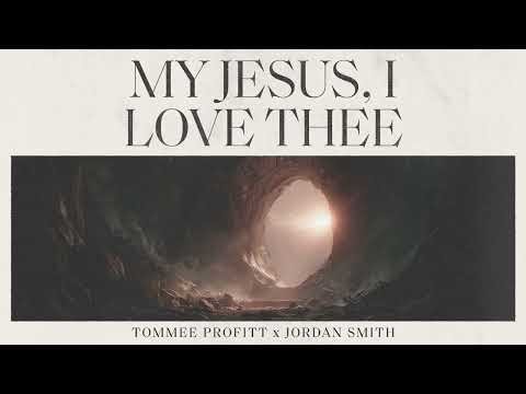 My Jesus, I Love Thee - Tommee Profitt x Jordan Smith