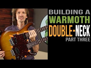 Building a Warmoth Double Neck - Part 3