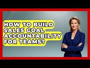 How To Build Sales Goal Accountability For Teams? - Sales Pro Blueprint